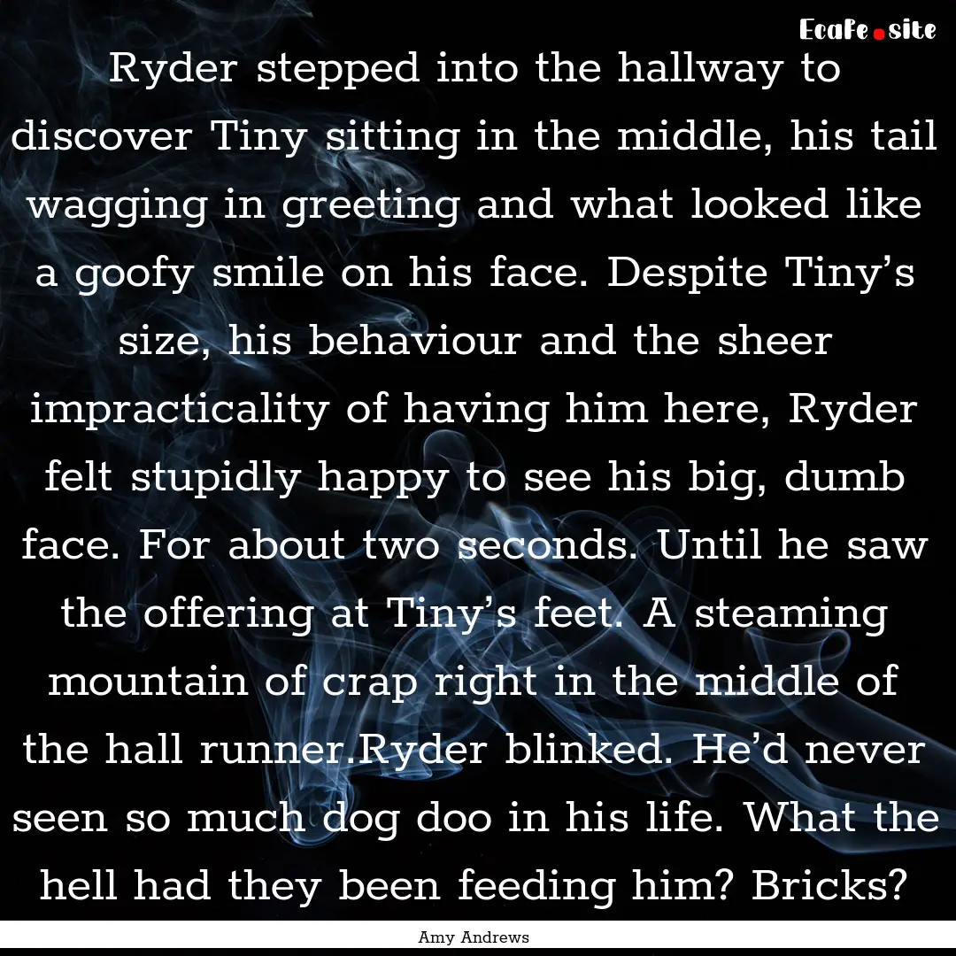 Ryder stepped into the hallway to discover.... : Quote by Amy Andrews