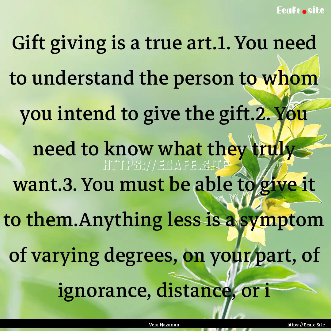 Gift giving is a true art.1. You need to.... : Quote by Vera Nazarian