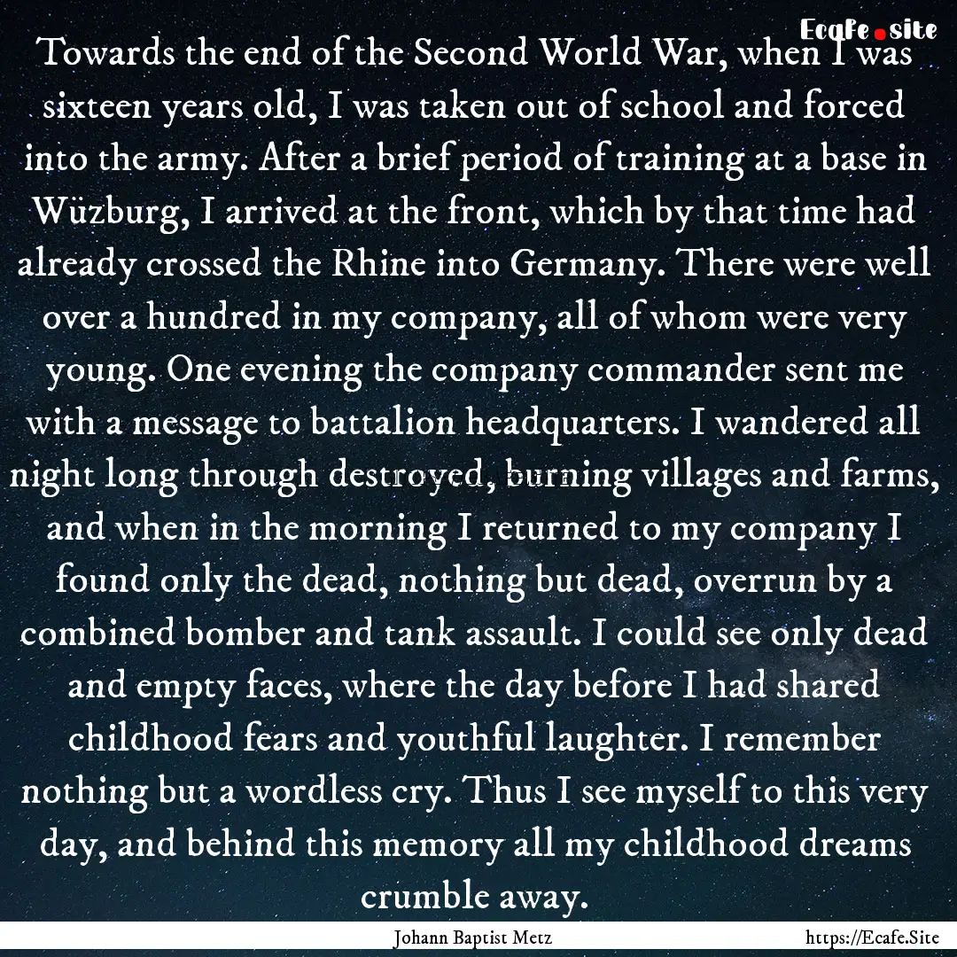 Towards the end of the Second World War,.... : Quote by Johann Baptist Metz