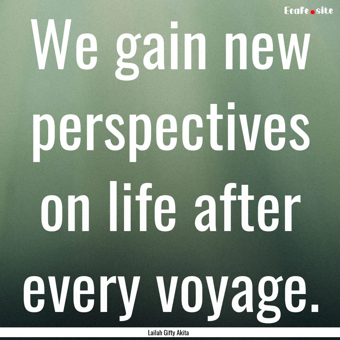 We gain new perspectives on life after every.... : Quote by Lailah Gifty Akita