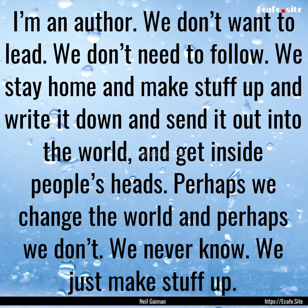 I’m an author. We don’t want to lead..... : Quote by Neil Gaiman