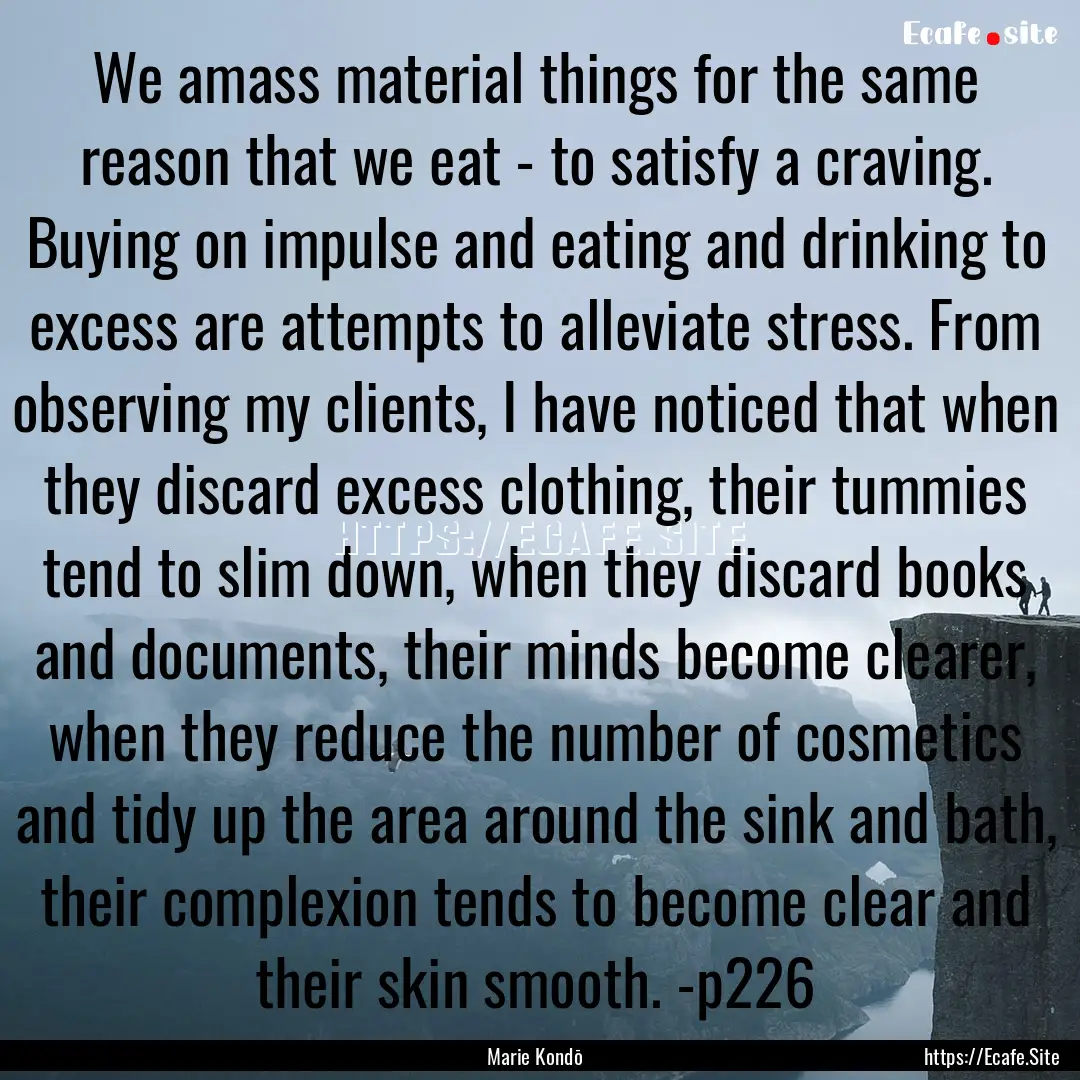 We amass material things for the same reason.... : Quote by Marie Kondō