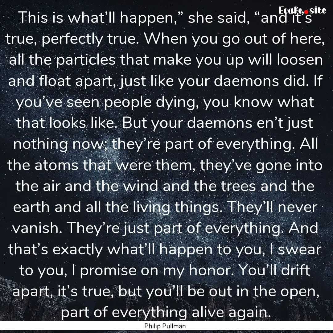 This is what’ll happen,” she said, “and.... : Quote by Philip Pullman