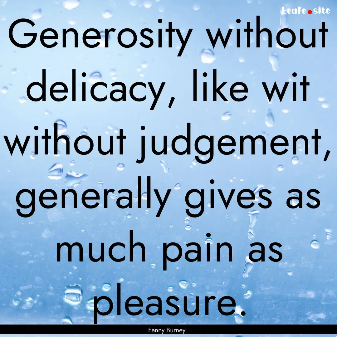 Generosity without delicacy, like wit without.... : Quote by Fanny Burney