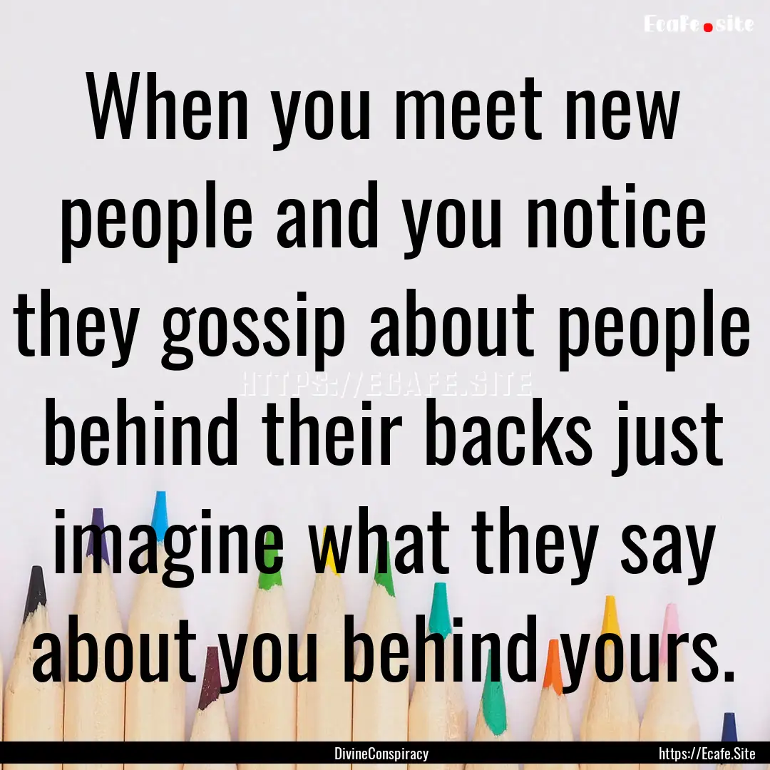 When you meet new people and you notice they.... : Quote by DivineConspiracy