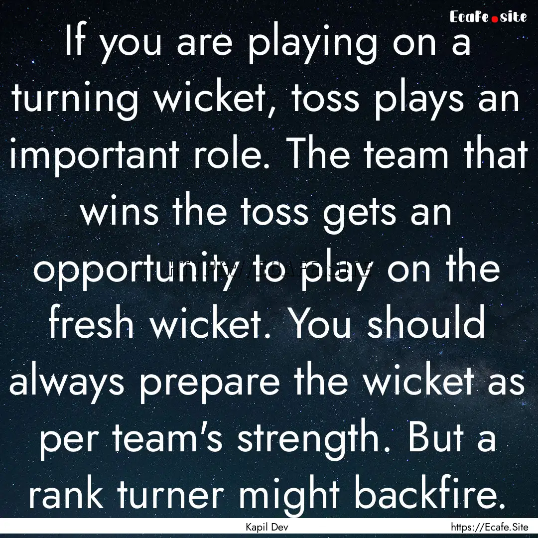 If you are playing on a turning wicket, toss.... : Quote by Kapil Dev