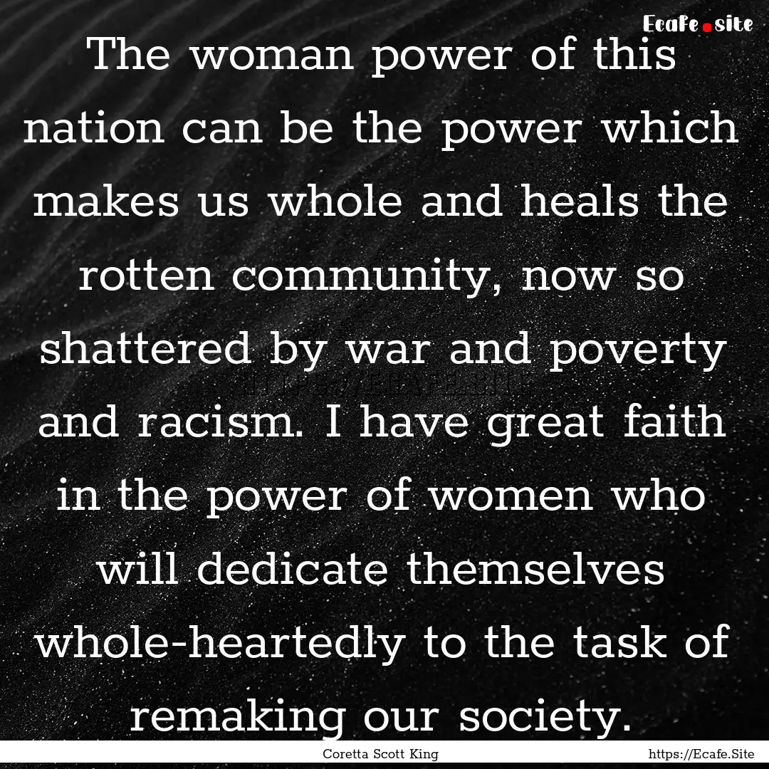 The woman power of this nation can be the.... : Quote by Coretta Scott King