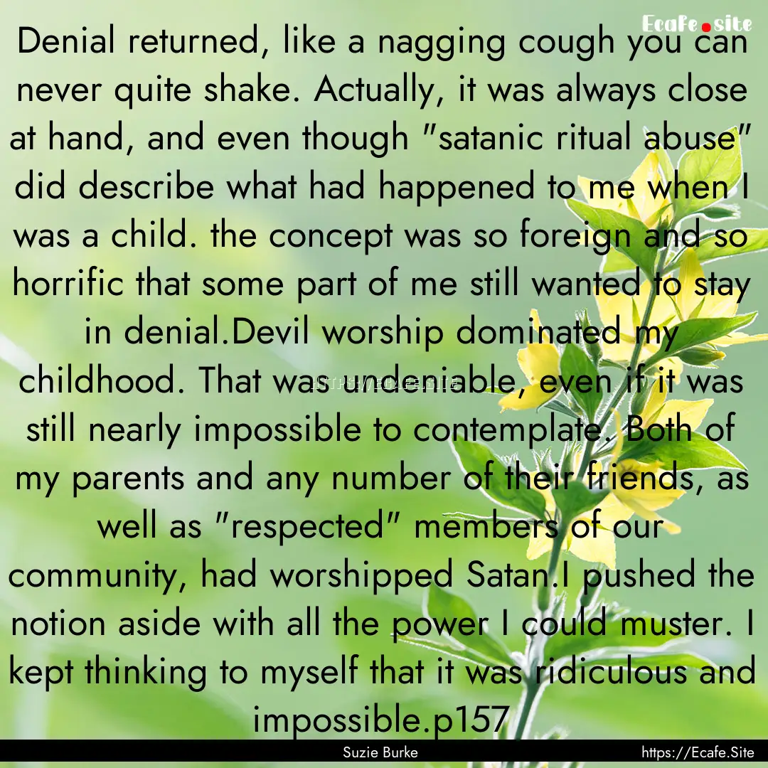 Denial returned, like a nagging cough you.... : Quote by Suzie Burke