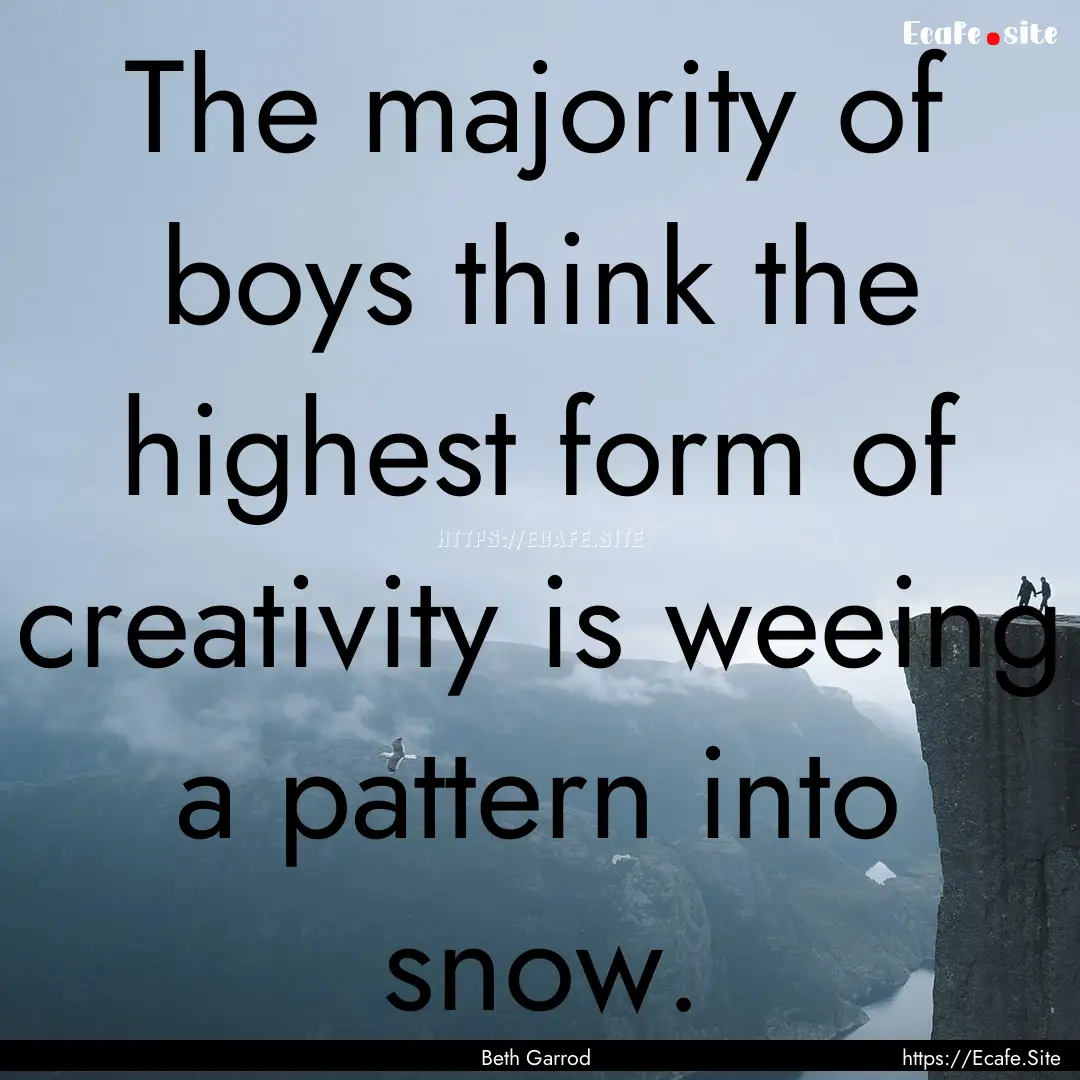 The majority of boys think the highest form.... : Quote by Beth Garrod