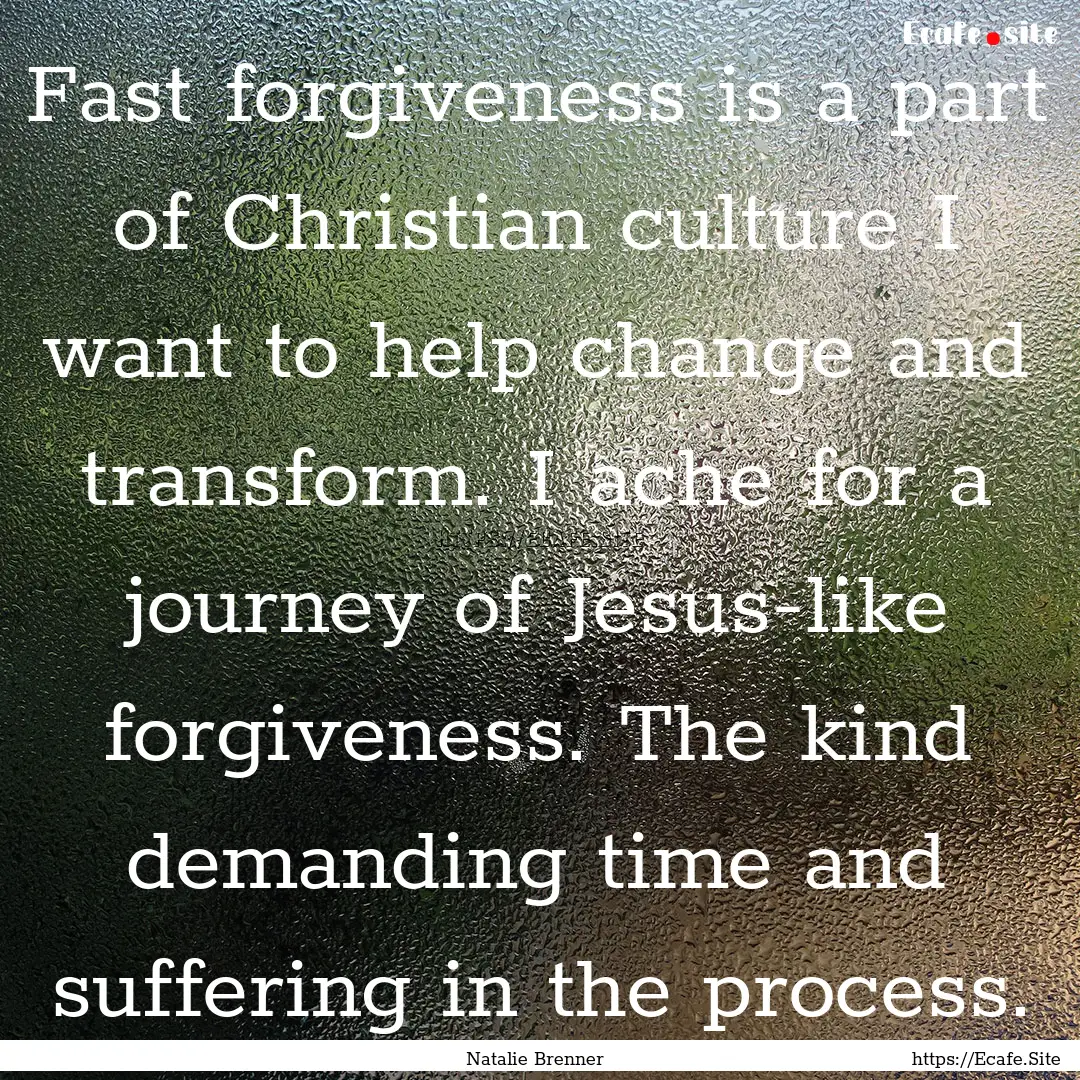 Fast forgiveness is a part of Christian culture.... : Quote by Natalie Brenner