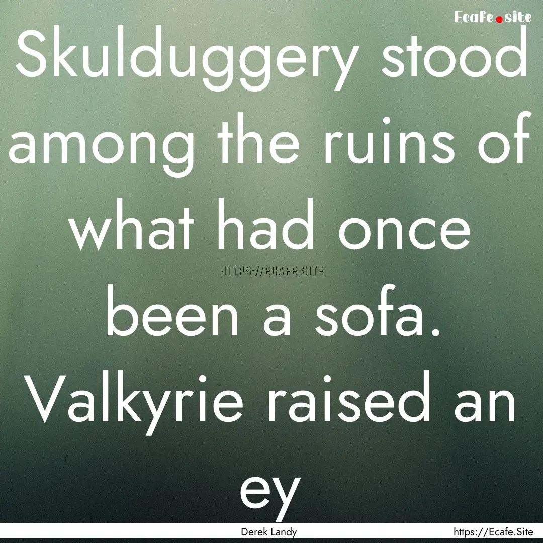 Skulduggery stood among the ruins of what.... : Quote by Derek Landy