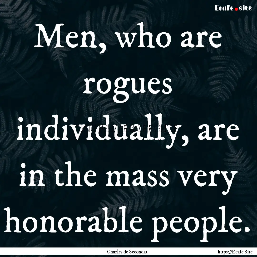 Men, who are rogues individually, are in.... : Quote by Charles de Secondat