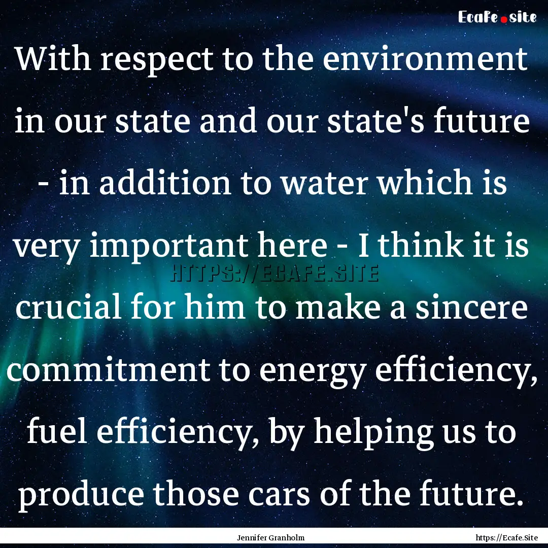 With respect to the environment in our state.... : Quote by Jennifer Granholm