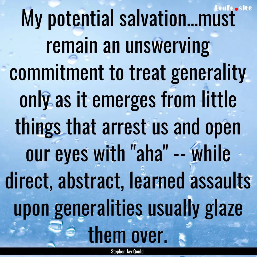 My potential salvation...must remain an unswerving.... : Quote by Stephen Jay Gould