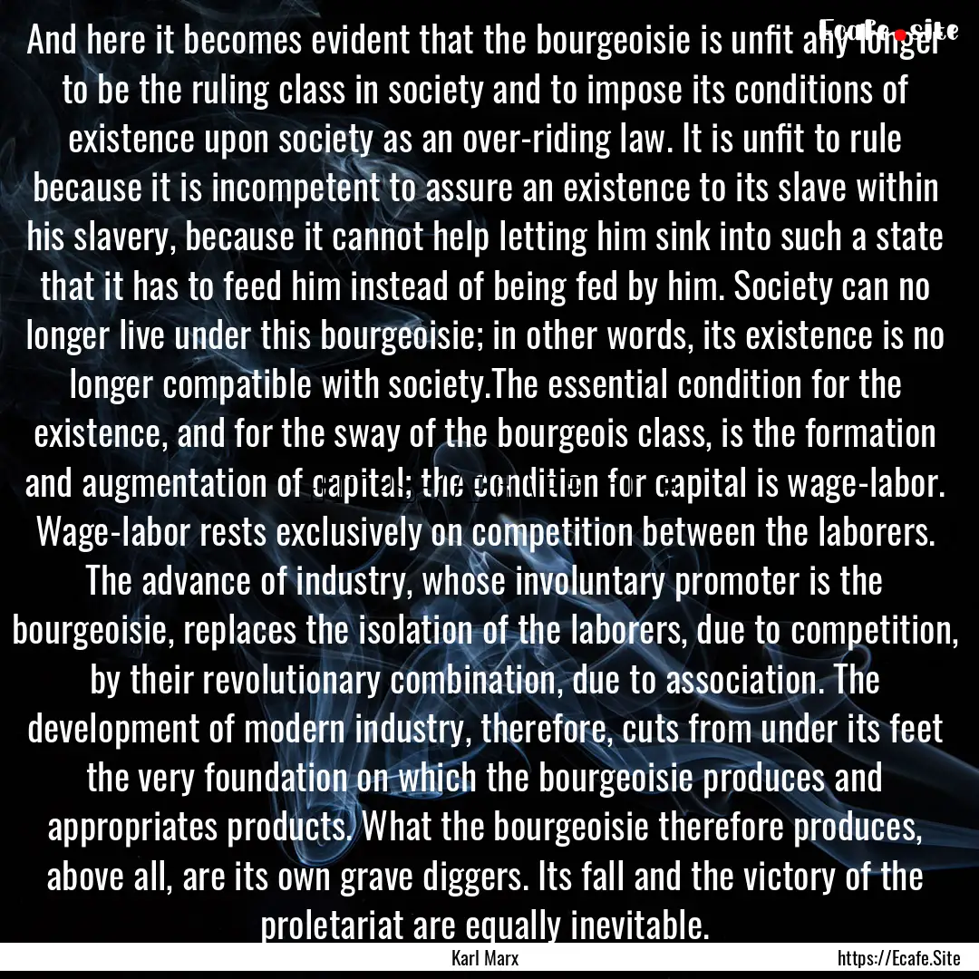 And here it becomes evident that the bourgeoisie.... : Quote by Karl Marx