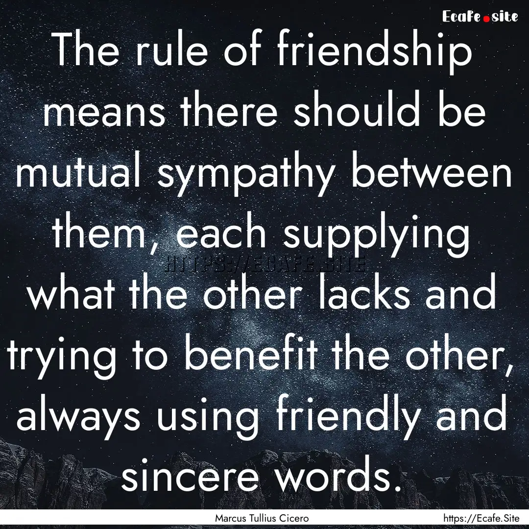 The rule of friendship means there should.... : Quote by Marcus Tullius Cicero