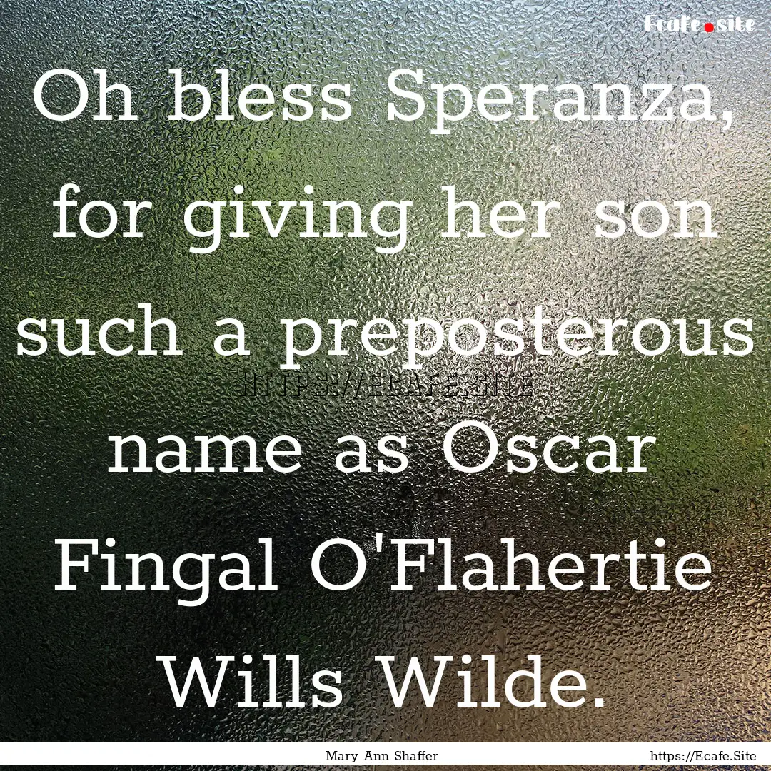 Oh bless Speranza, for giving her son such.... : Quote by Mary Ann Shaffer