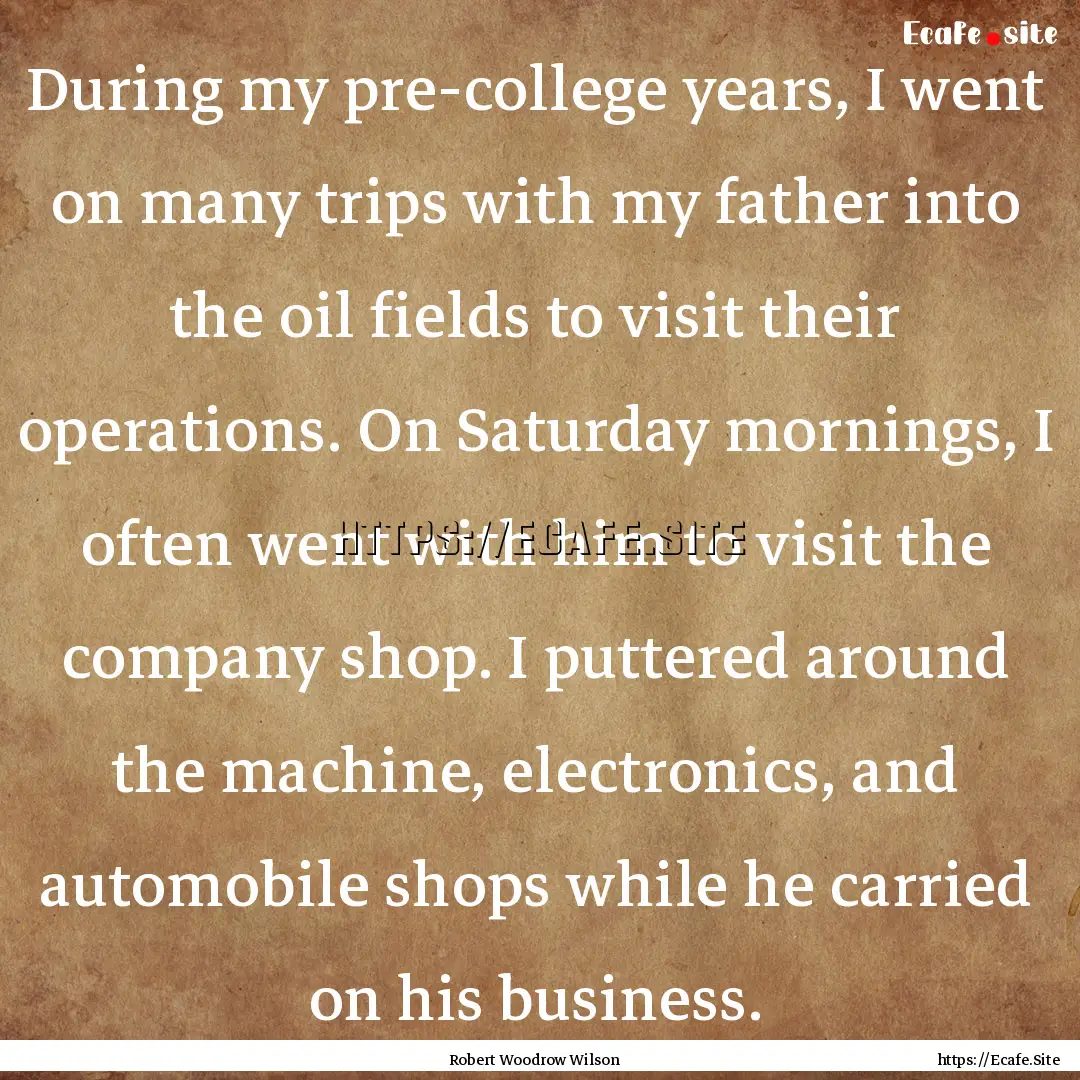 During my pre-college years, I went on many.... : Quote by Robert Woodrow Wilson