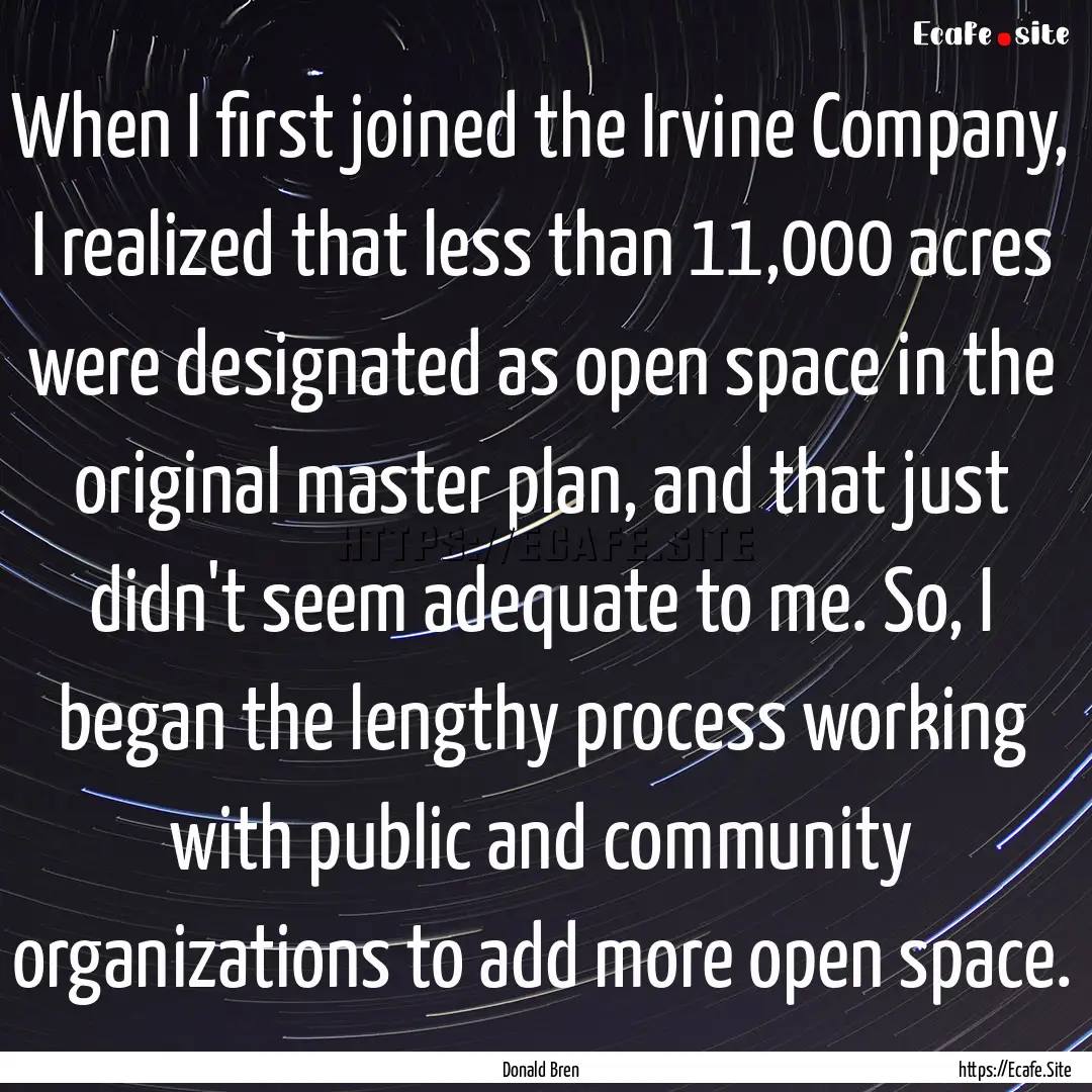 When I first joined the Irvine Company, I.... : Quote by Donald Bren