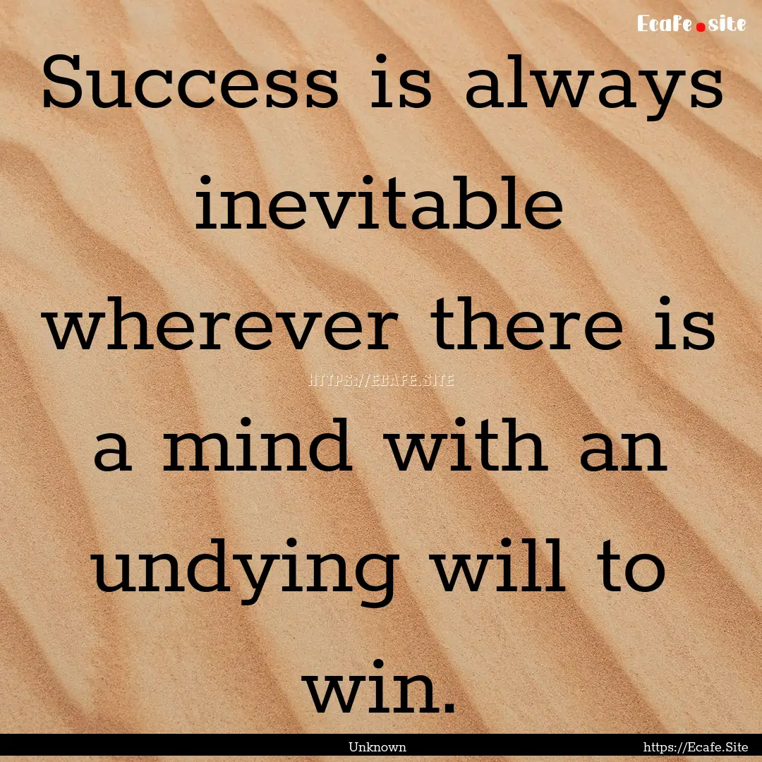 Success is always inevitable wherever there.... : Quote by Unknown