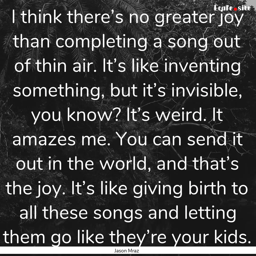 I think there’s no greater joy than completing.... : Quote by Jason Mraz