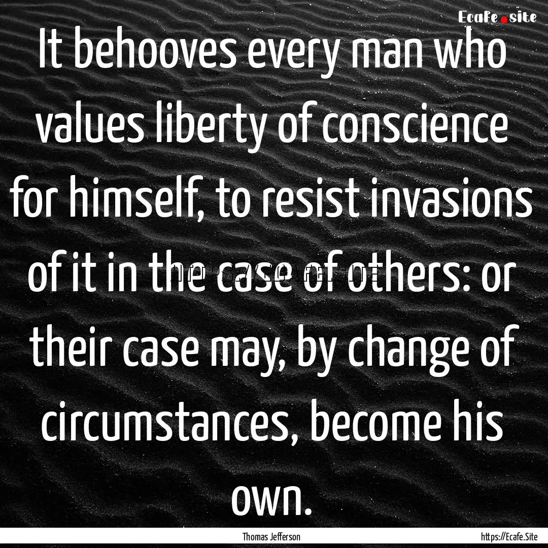 It behooves every man who values liberty.... : Quote by Thomas Jefferson