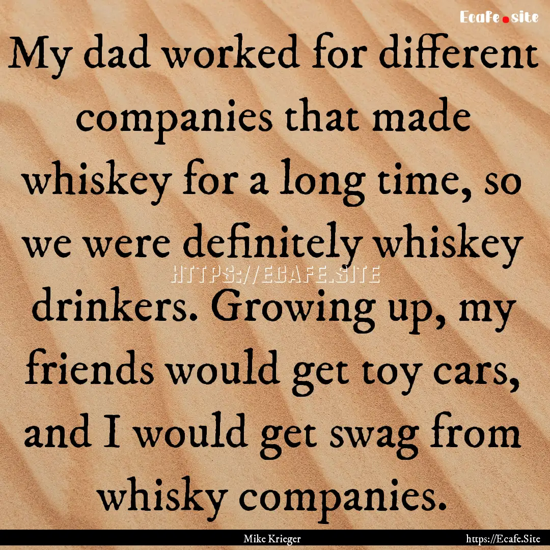 My dad worked for different companies that.... : Quote by Mike Krieger