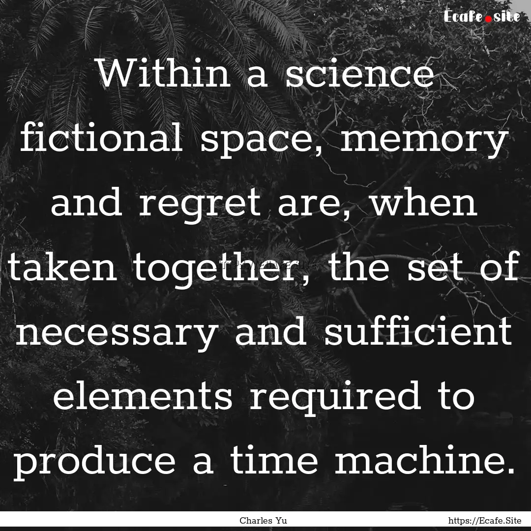 Within a science fictional space, memory.... : Quote by Charles Yu