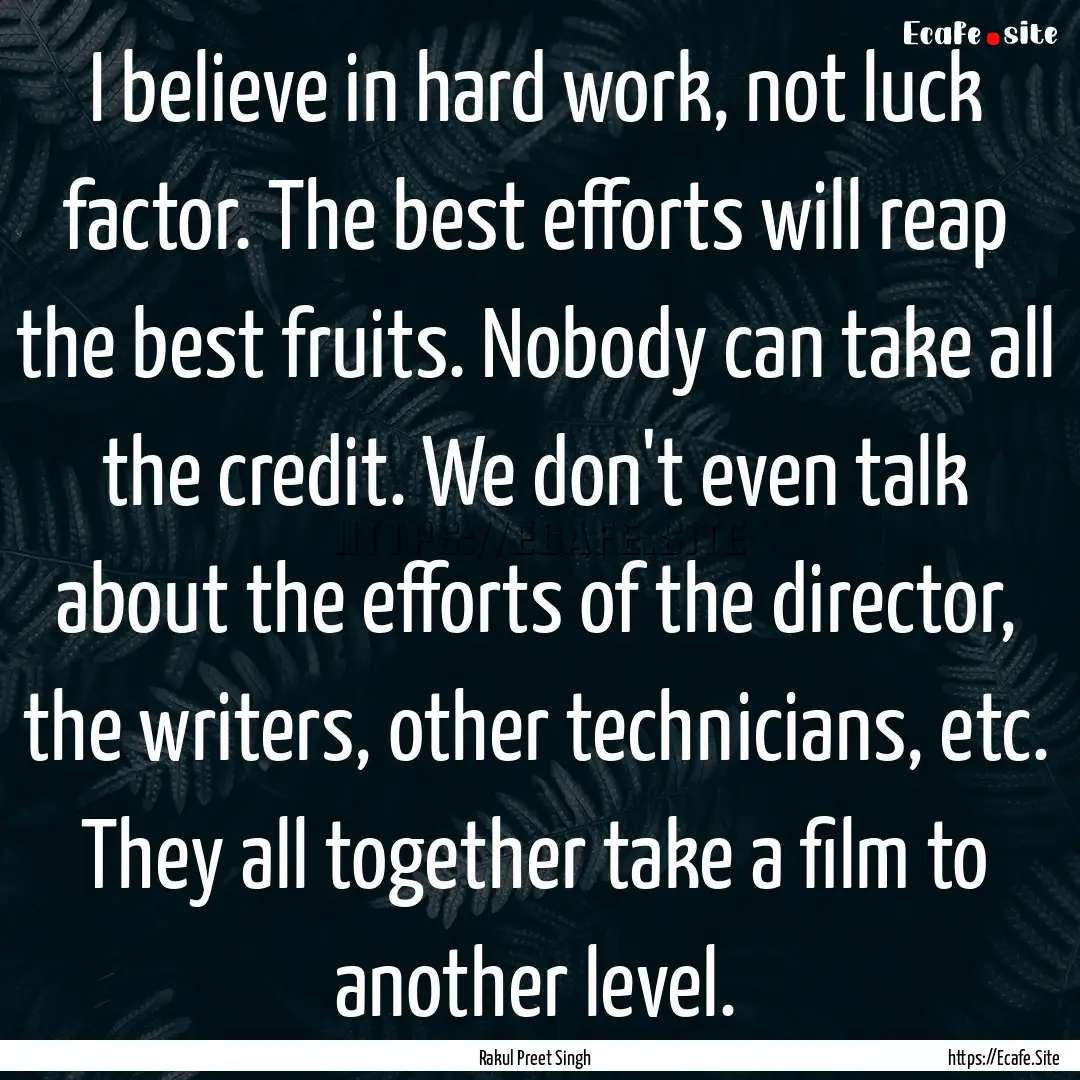 I believe in hard work, not luck factor..... : Quote by Rakul Preet Singh