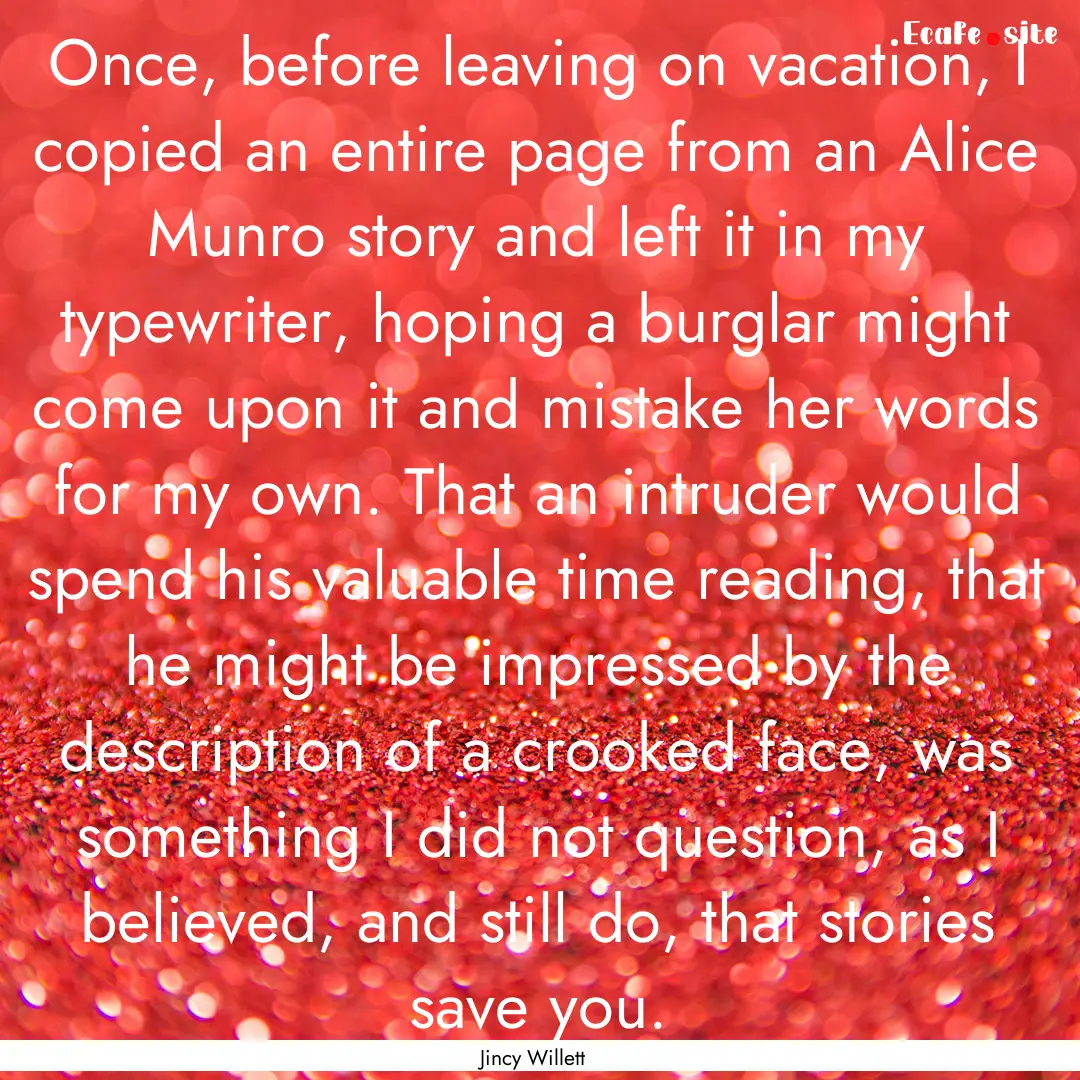 Once, before leaving on vacation, I copied.... : Quote by Jincy Willett