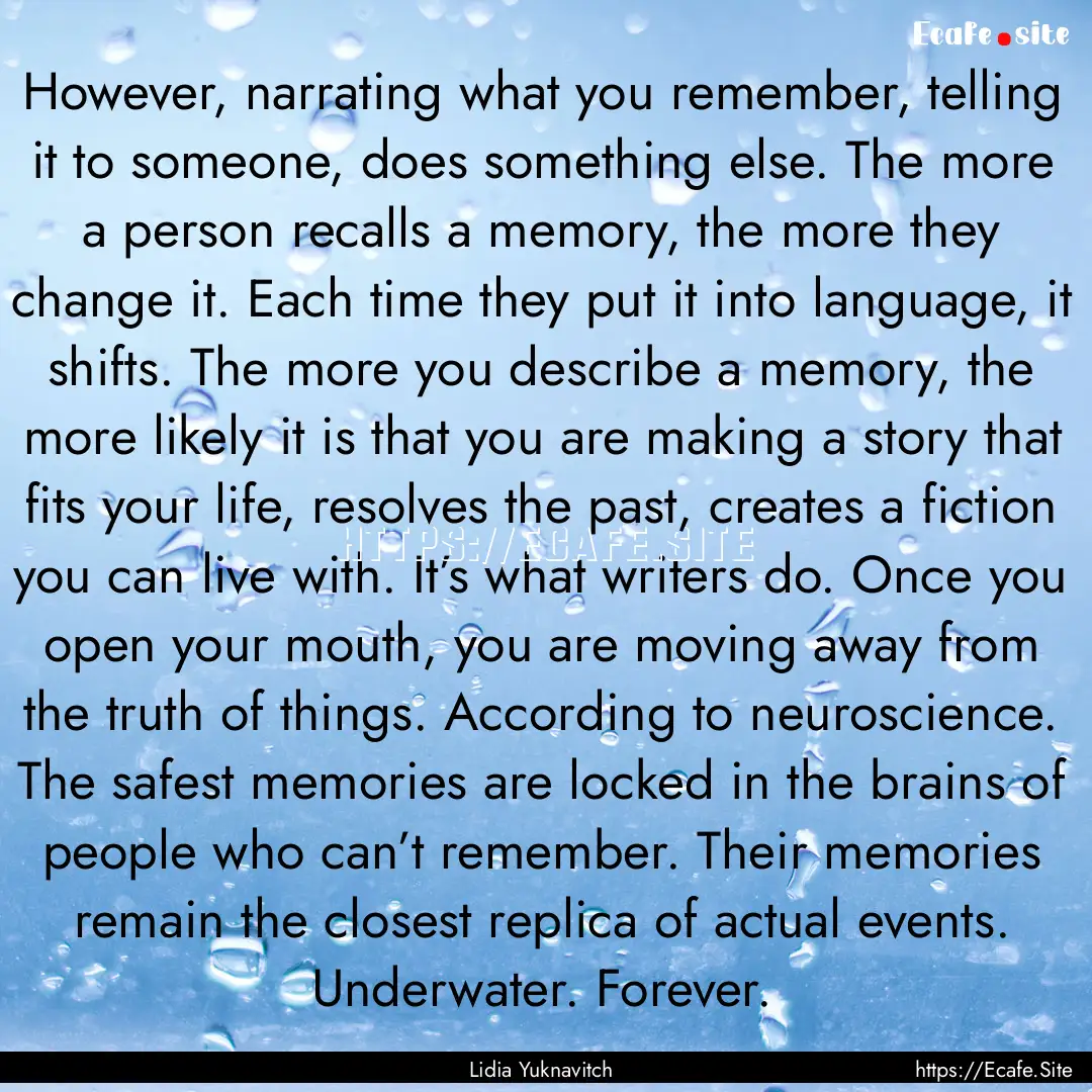 However, narrating what you remember, telling.... : Quote by Lidia Yuknavitch