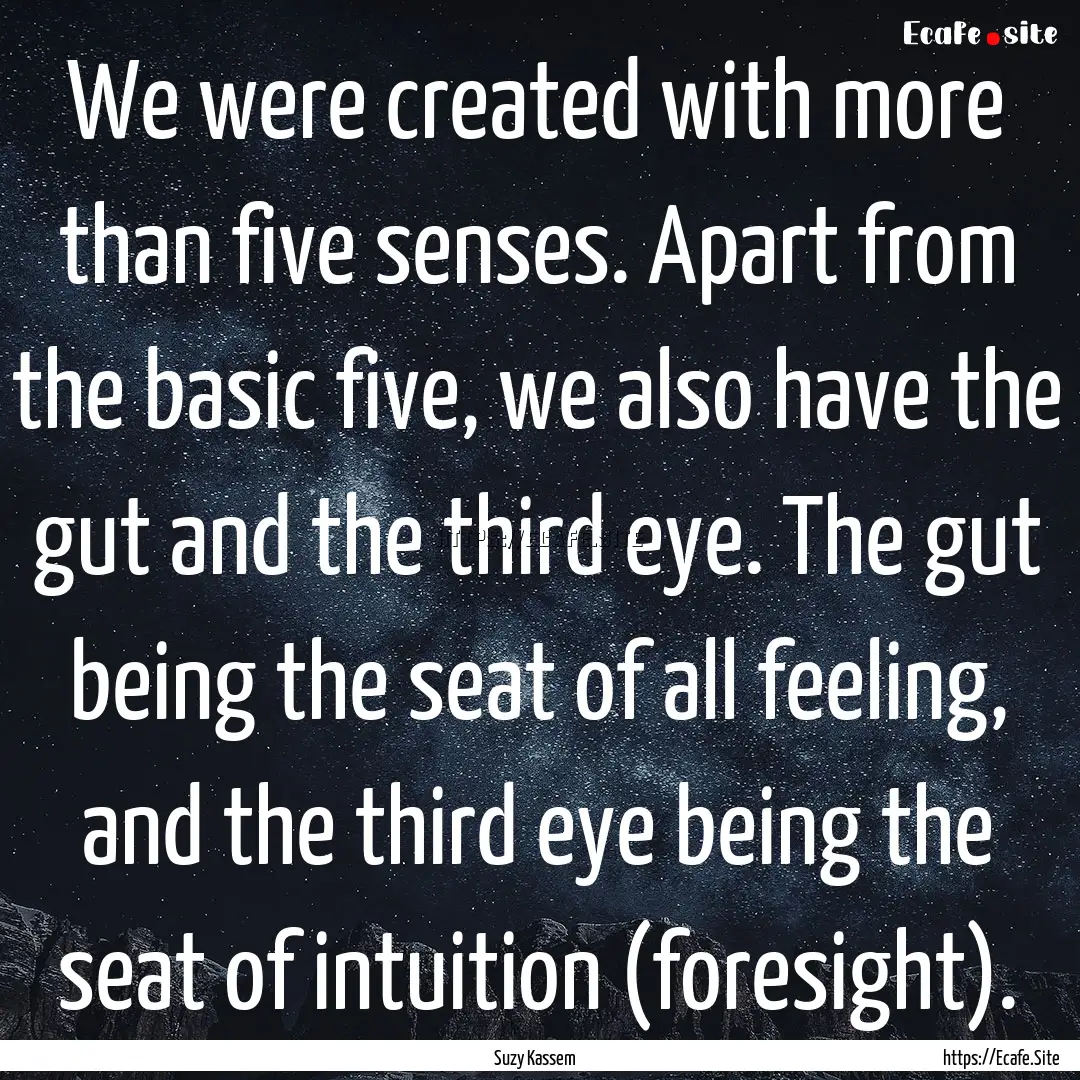 We were created with more than five senses..... : Quote by Suzy Kassem