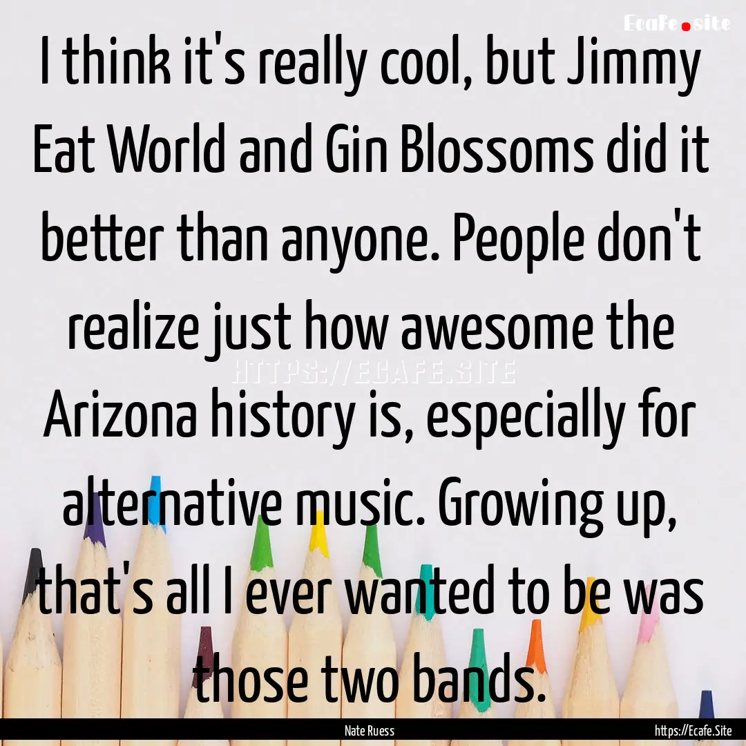 I think it's really cool, but Jimmy Eat World.... : Quote by Nate Ruess