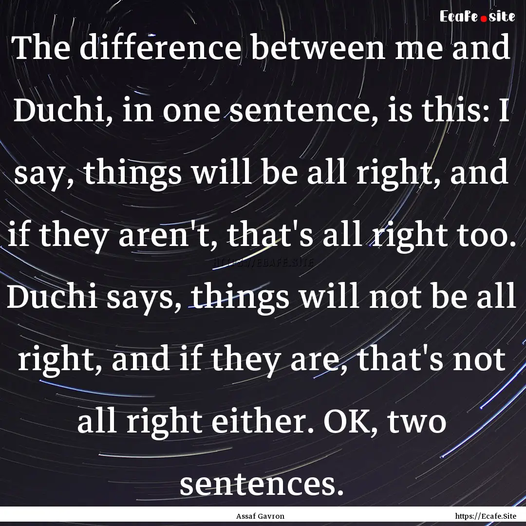 The difference between me and Duchi, in one.... : Quote by Assaf Gavron