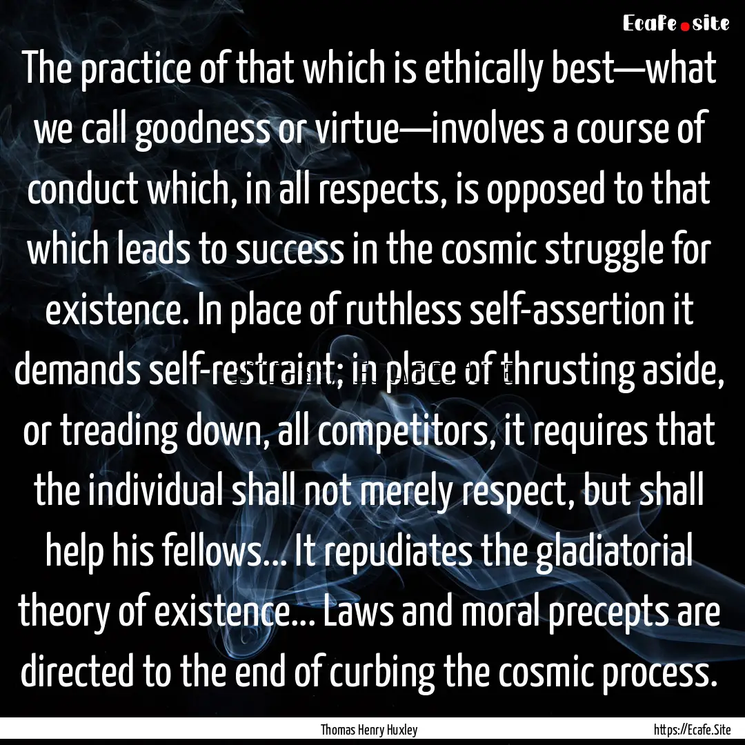 The practice of that which is ethically best—what.... : Quote by Thomas Henry Huxley