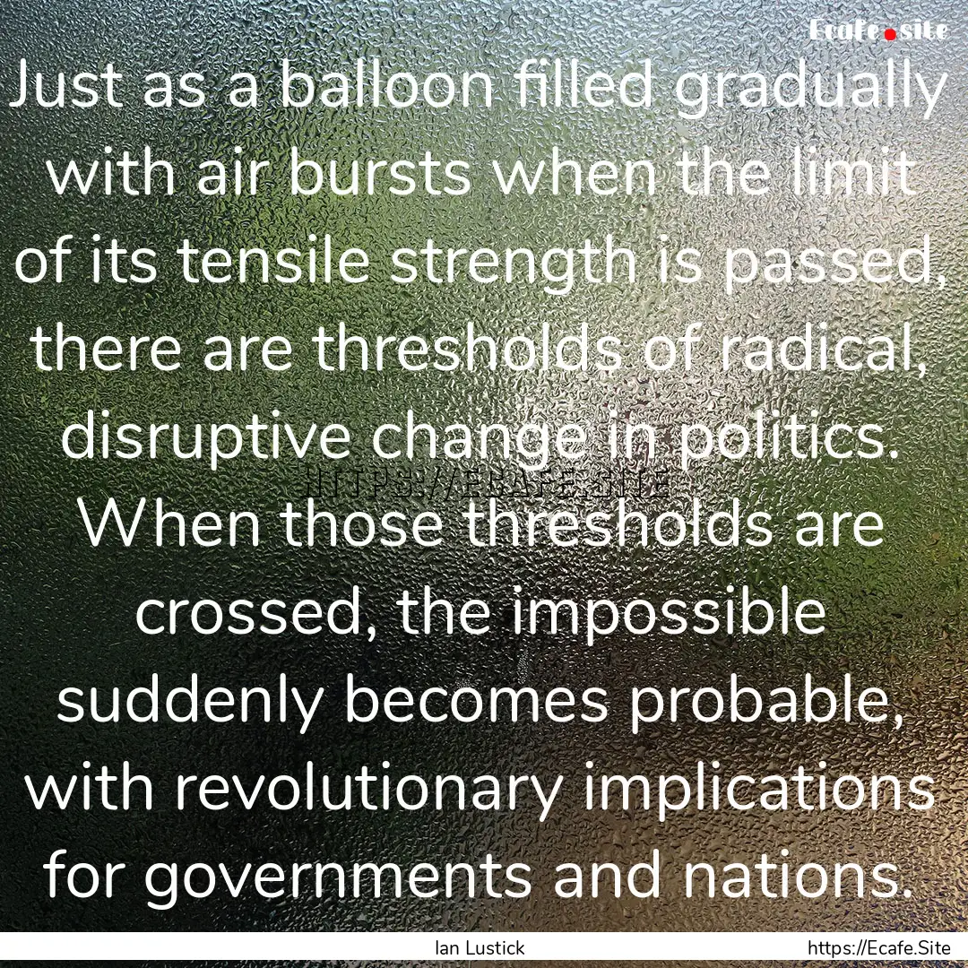 Just as a balloon filled gradually with air.... : Quote by Ian Lustick