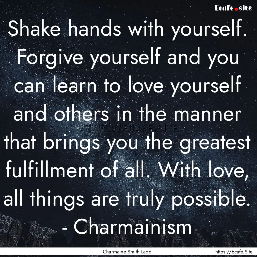 Shake hands with yourself. Forgive yourself.... : Quote by Charmaine Smith Ladd