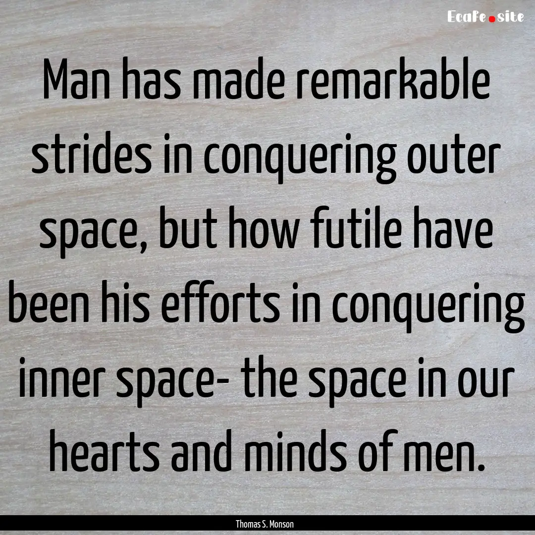 Man has made remarkable strides in conquering.... : Quote by Thomas S. Monson