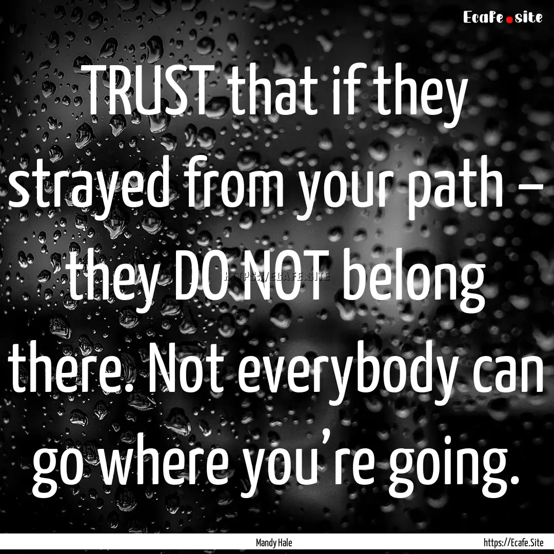 TRUST that if they strayed from your path.... : Quote by Mandy Hale