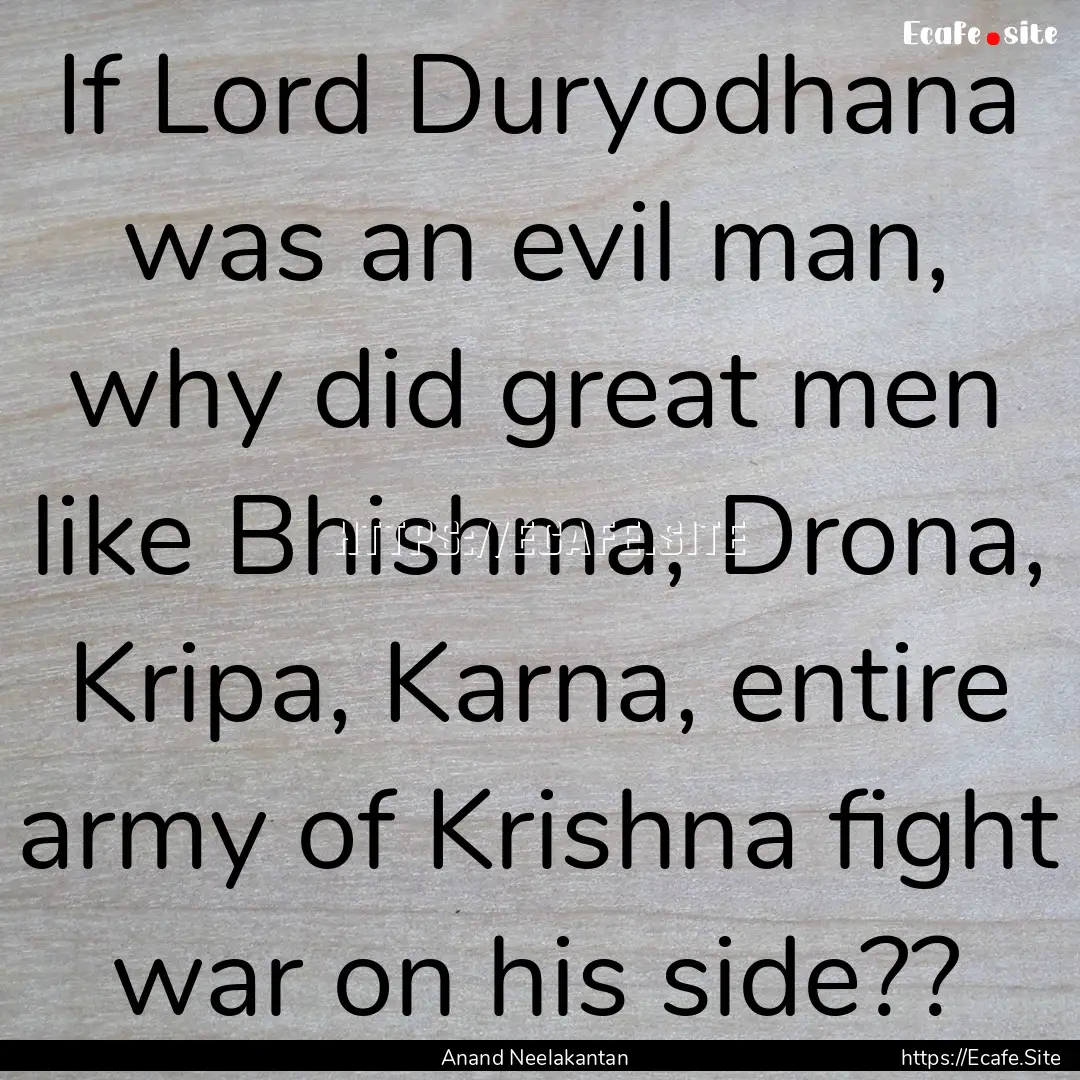 If Lord Duryodhana was an evil man, why did.... : Quote by Anand Neelakantan