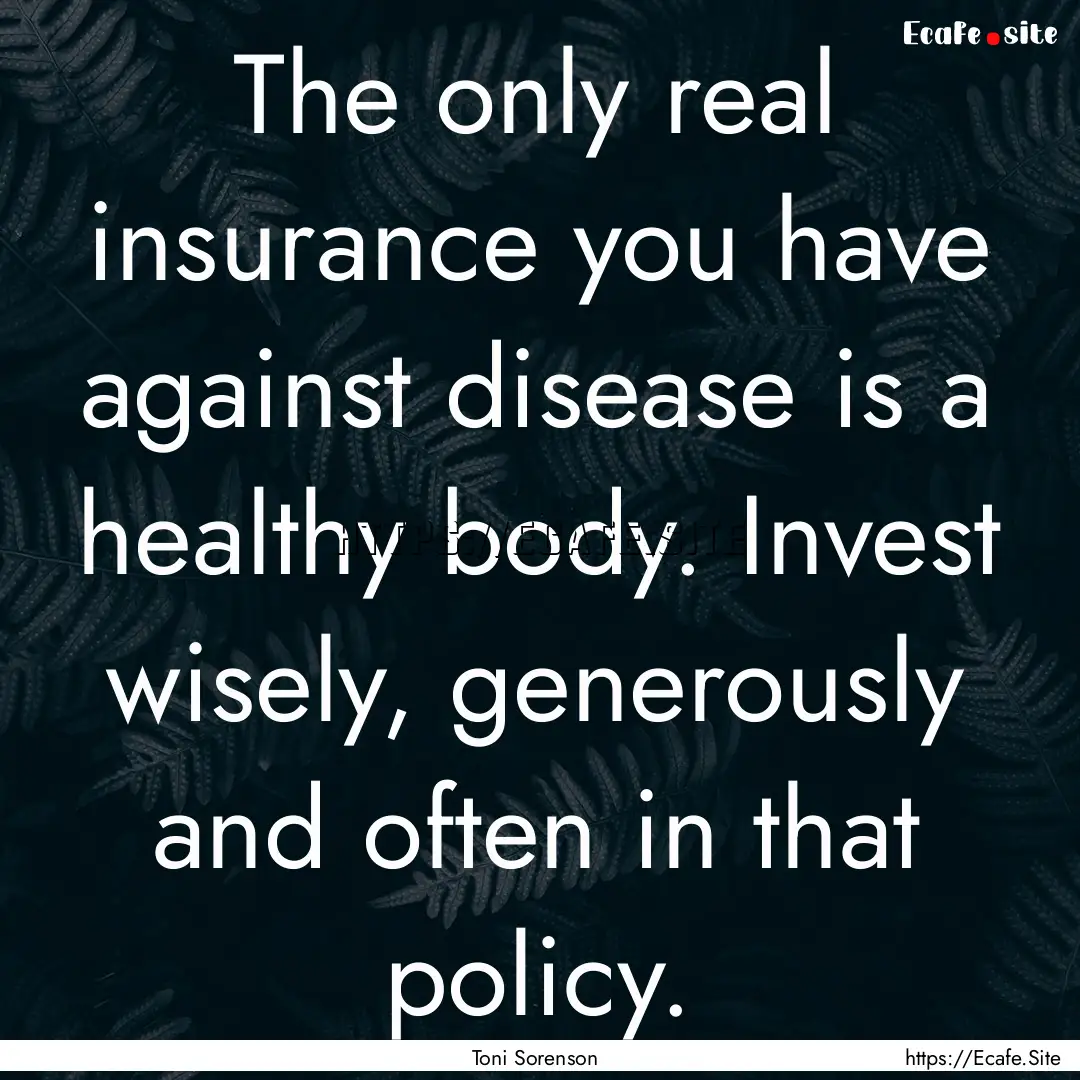 The only real insurance you have against.... : Quote by Toni Sorenson