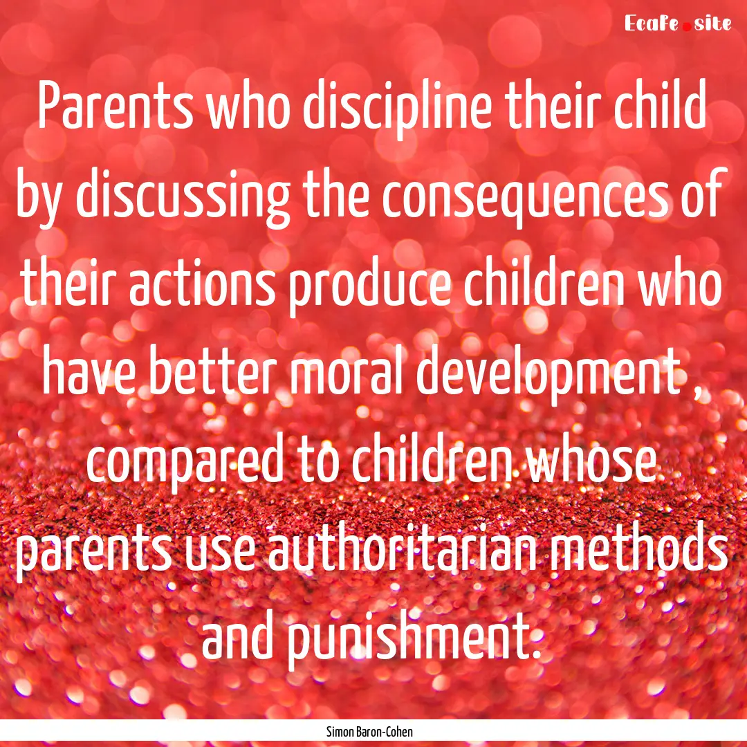 Parents who discipline their child by discussing.... : Quote by Simon Baron-Cohen