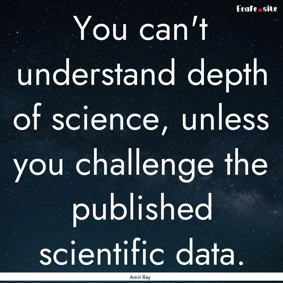 You can't understand depth of science, unless.... : Quote by Amit Ray