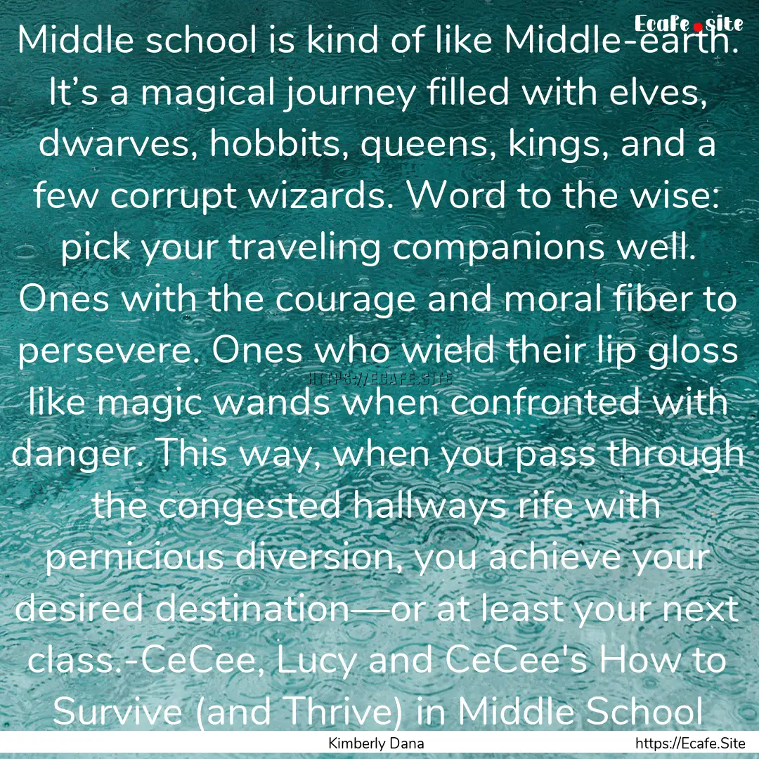 Middle school is kind of like Middle-earth..... : Quote by Kimberly Dana