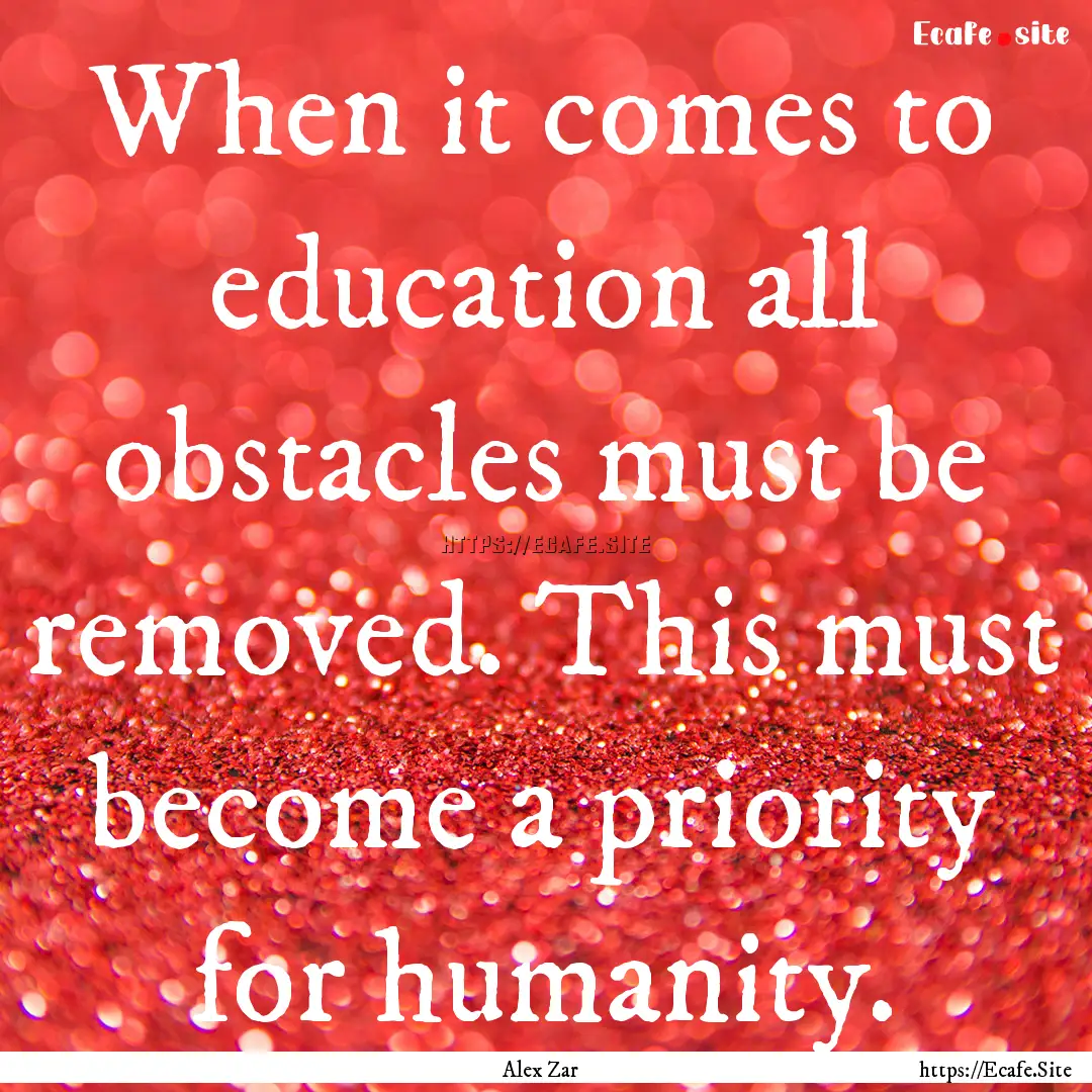 When it comes to education all obstacles.... : Quote by Alex Zar