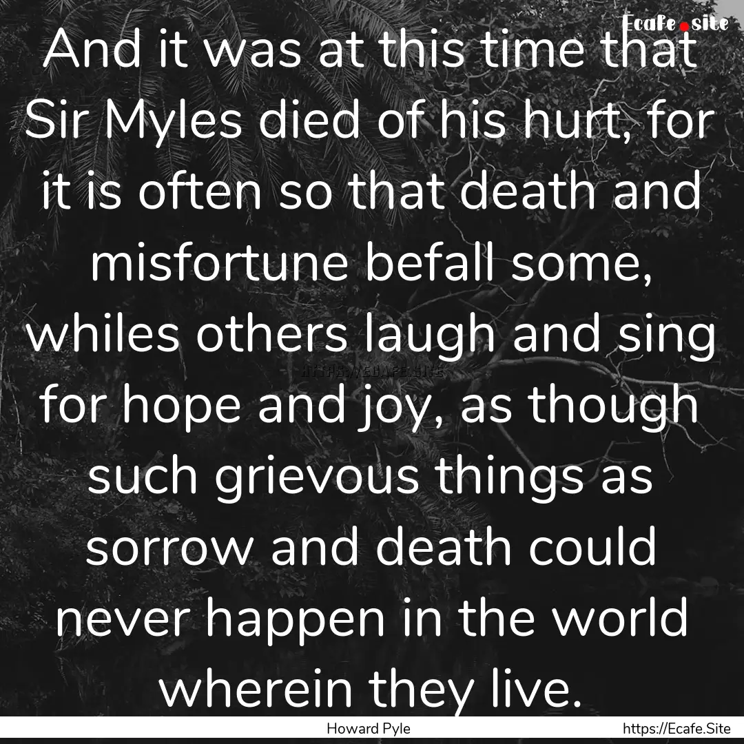 And it was at this time that Sir Myles died.... : Quote by Howard Pyle