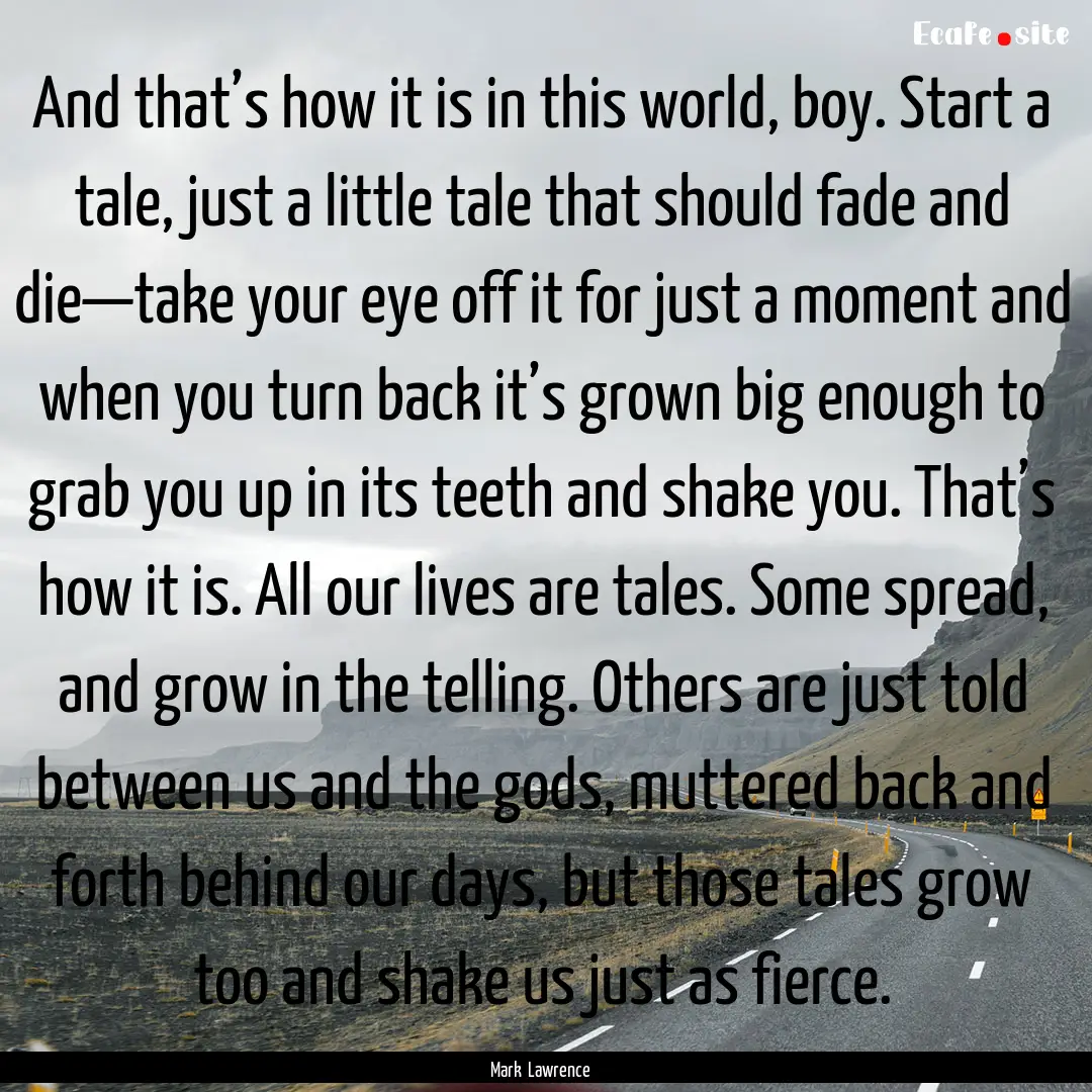 And that’s how it is in this world, boy..... : Quote by Mark Lawrence