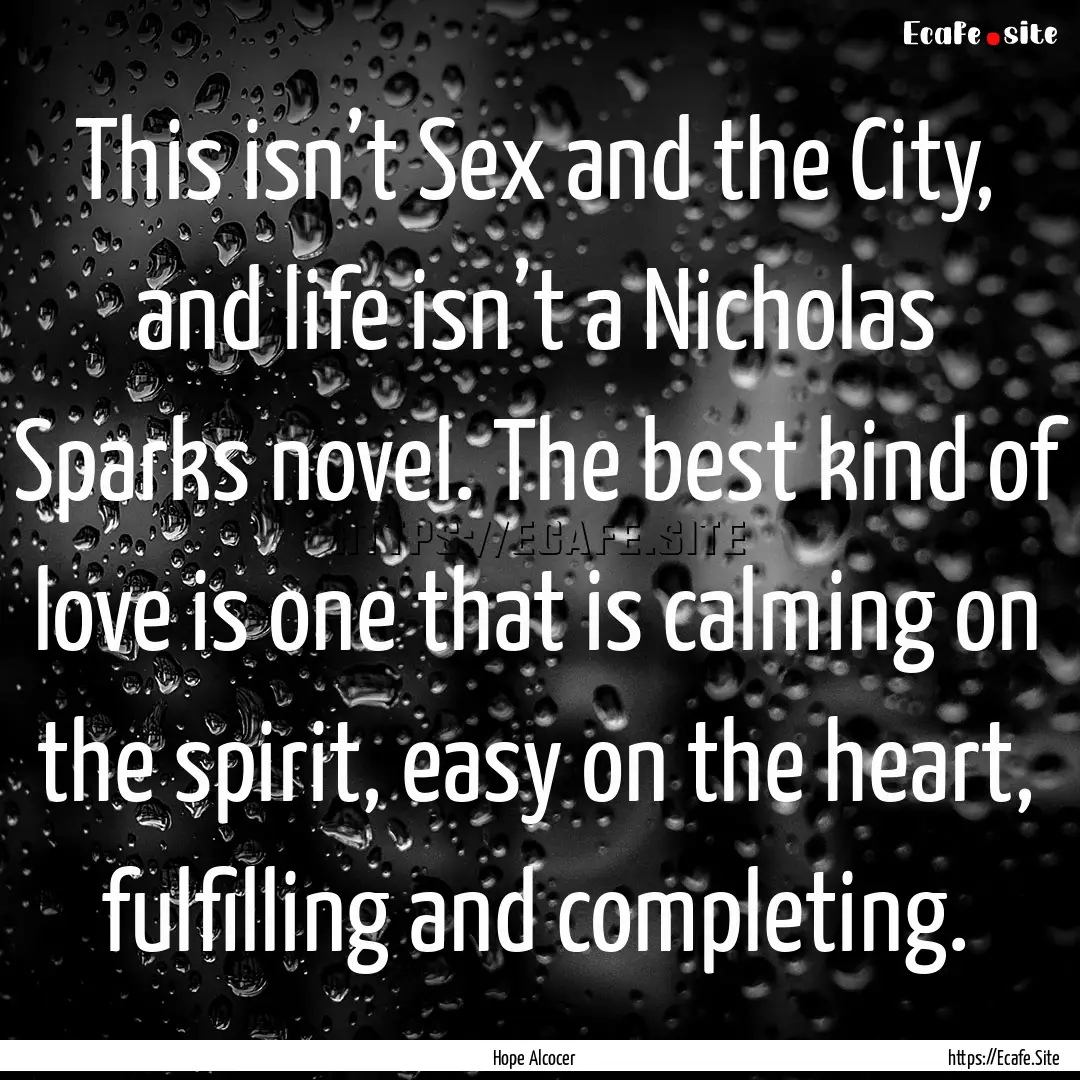 This isn’t Sex and the City, and life isn’t.... : Quote by Hope Alcocer