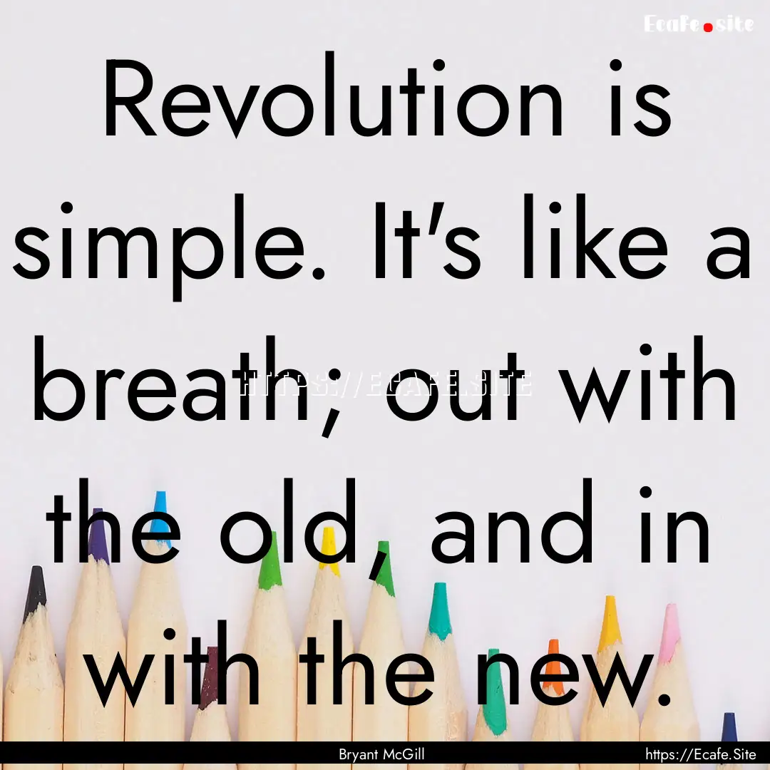 Revolution is simple. It's like a breath;.... : Quote by Bryant McGill