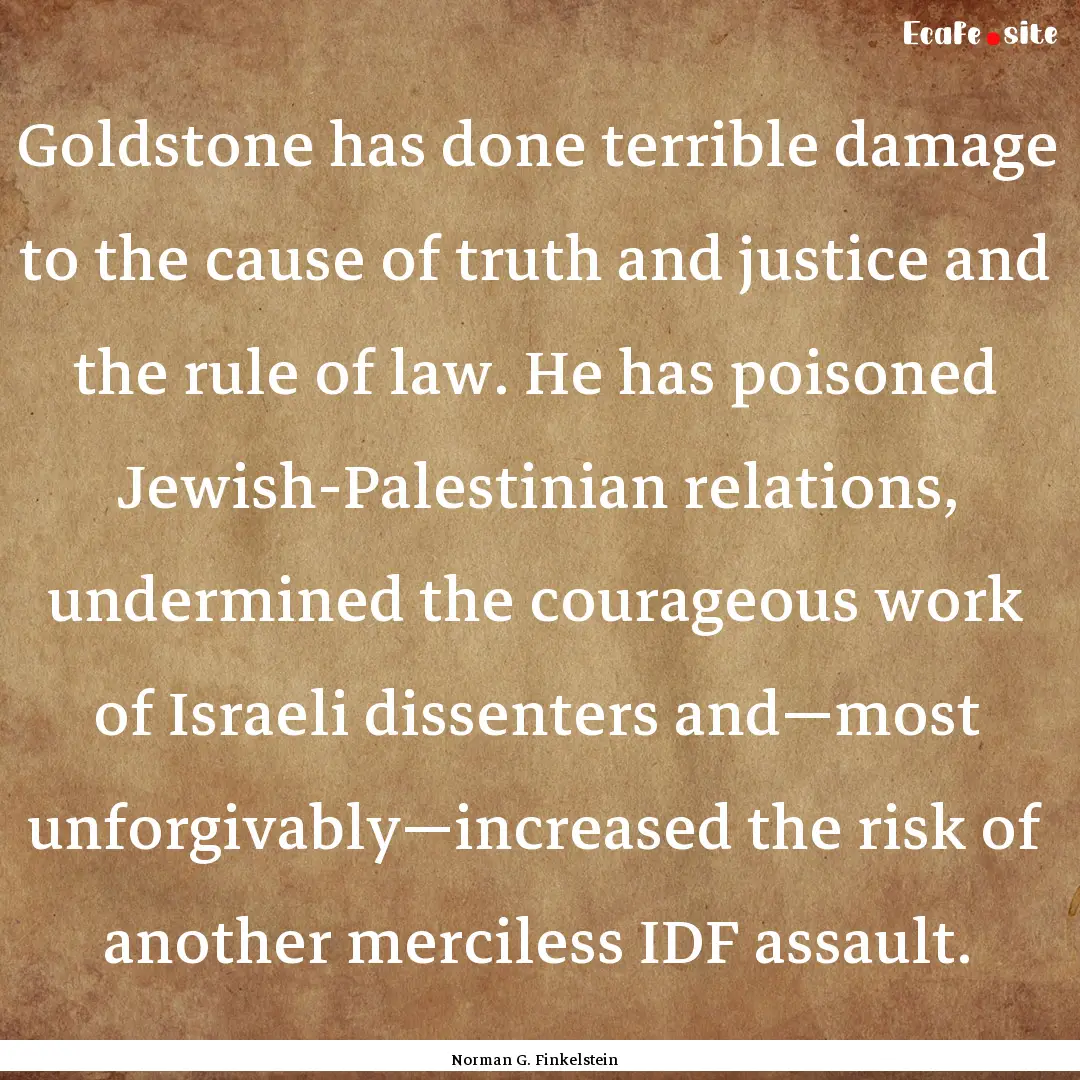 Goldstone has done terrible damage to the.... : Quote by Norman G. Finkelstein